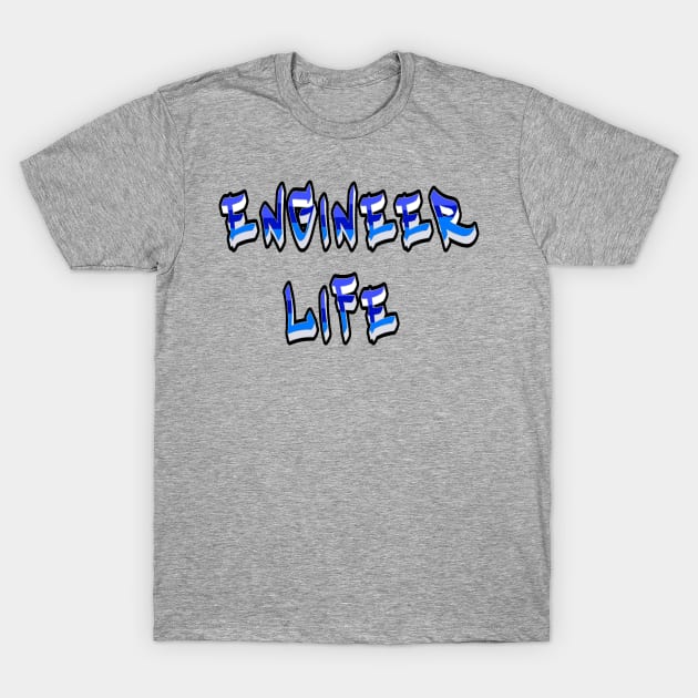 Engineer Life T-Shirt by Orchid's Art